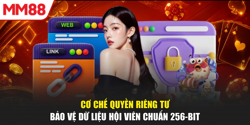 Cơ chế quyền riêng tư bảo vệ dữ liệu hội viên chuẩn 256-bit