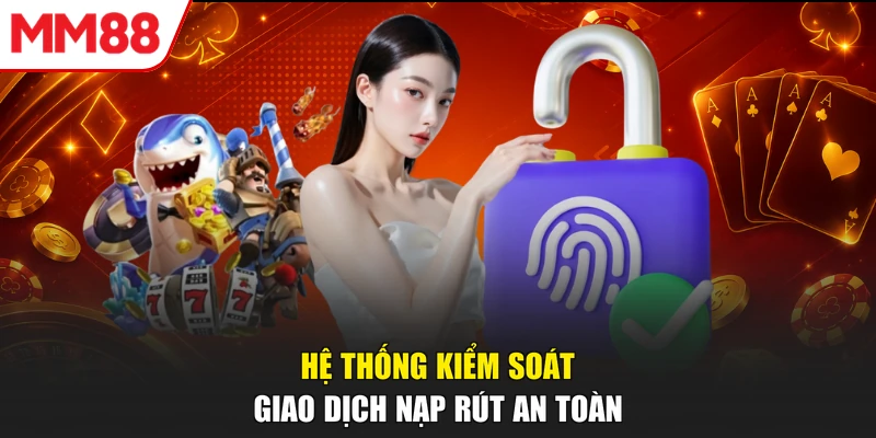Hệ thống kiểm soát giao dịch nạp rút an toàn