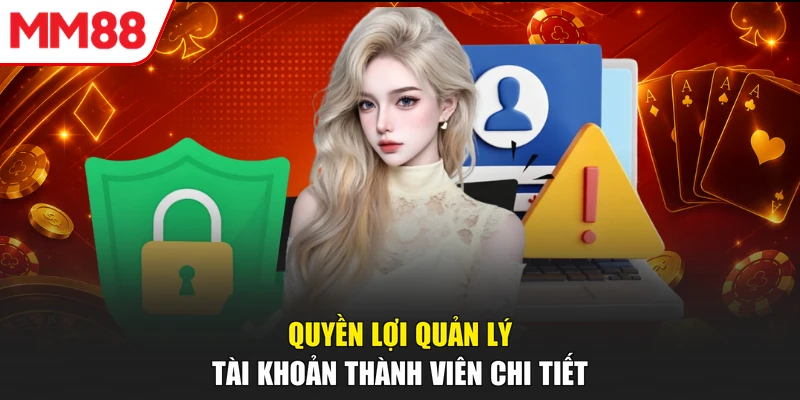 Quyền lợi quản lý tài khoản thành viên chi tiết