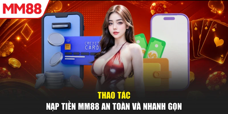 Thao tác nạp tiền MM88 an toàn và nhanh gọn